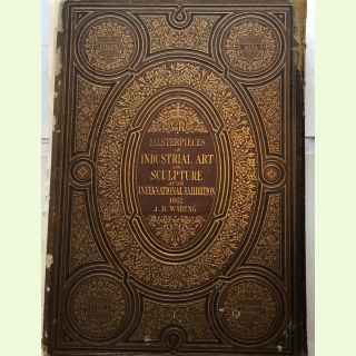 Masterpieces of Industrial Art & Sculpture at the International Exhibition 1862.