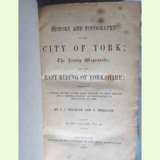 History and Topography of the City of York; The Ainsty Wapentake; and the East Riding of Yorkshire.