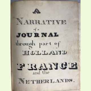 A Narrative of a Journal through Part of Holland France and the Netherlands.