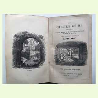 The Chester Guide, containing a copious History of the Antiquities and Public  buildings of the City, and a Descriptive account 